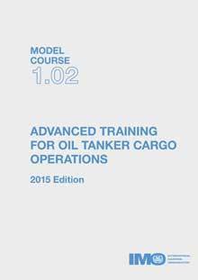 (Model Course 1.02)  Advanced Training for Oil  Tanker Cargo Operations, 2015 Edition