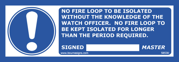 No fire loop is to be isolated without the knowledge of the watch officer. No fire loop is to be kept isolated for longer than the period required 300mm x 100mm