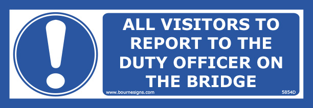 All visitors to report to the duty officer on the bridge 300mm x 100mm